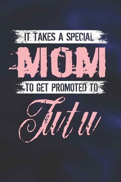 It Takes A Special Mom To Get Promoted To Tutu (Paperback)
