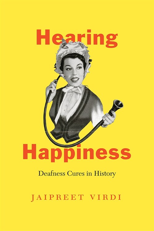 Hearing Happiness: Deafness Cures in History (Hardcover)