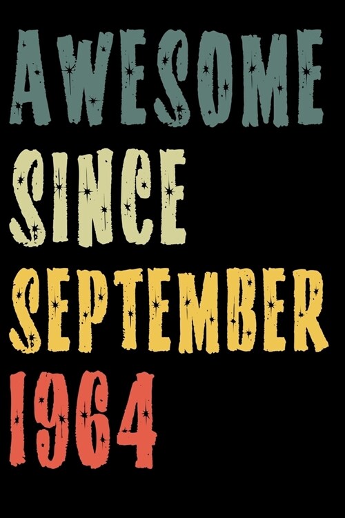 Awesome Since September 1964: Perfect Notebook for Home or School, Writing Poetry, use as a Diary, Gratitude Writing, Travel Journal or Dream Journa (Paperback)