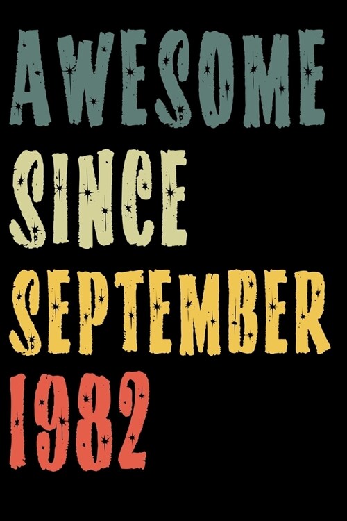 Awesome Since September 1982: Perfect Notebook for Home or School, Writing Poetry, use as a Diary, Gratitude Writing, Travel Journal or Dream Journa (Paperback)