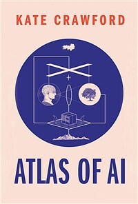 Atlas of AI : power, politics, and the planetary costs of artificial intelligence