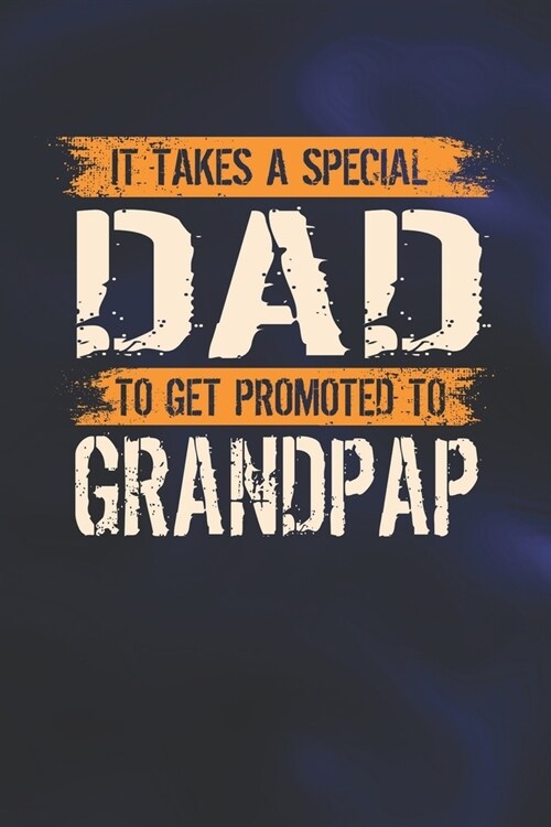 It Takes A Special Dad To Get Promoted To Grandpap: Family life Grandpa Dad Men love marriage friendship parenting wedding divorce Memory dating Journ (Paperback)