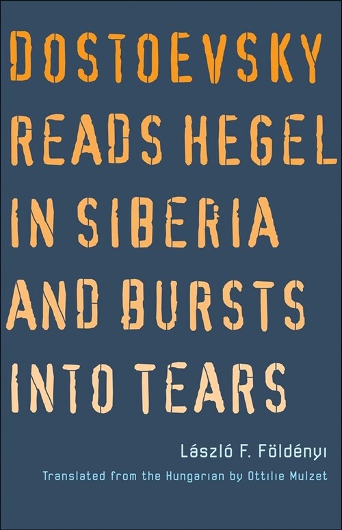 Dostoyevsky Reads Hegel in Siberia and Bursts Into Tears (Hardcover)