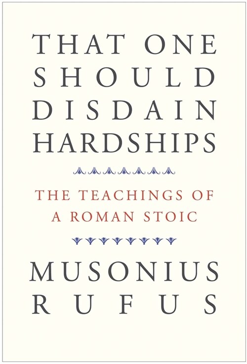 That One Should Disdain Hardships: The Teachings of a Roman Stoic (Hardcover)