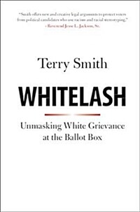 Whitelash : unmasking white grievance in the age of Trump