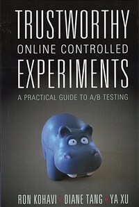 Trustworthy online controlled experiments : a practical guide to AB testing