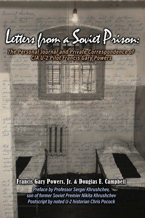 Letters From a Soviet Prison: The Personal Journal and Private Correspondence of CIA U-2 Pilot Francis Gary Powers (Paperback)