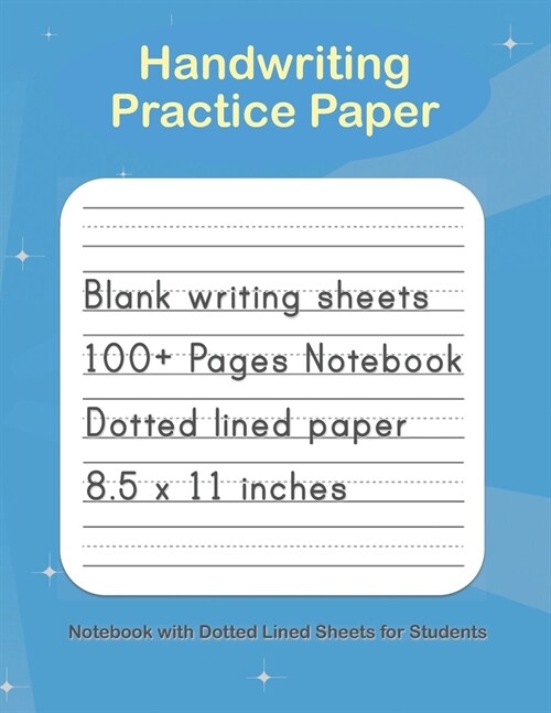 Handwriting Practice Paper: Blank handwriting Notebook with Dotted Lined Sheets, Writing practice for Kids, Students, Teens and Adults (Paperback)