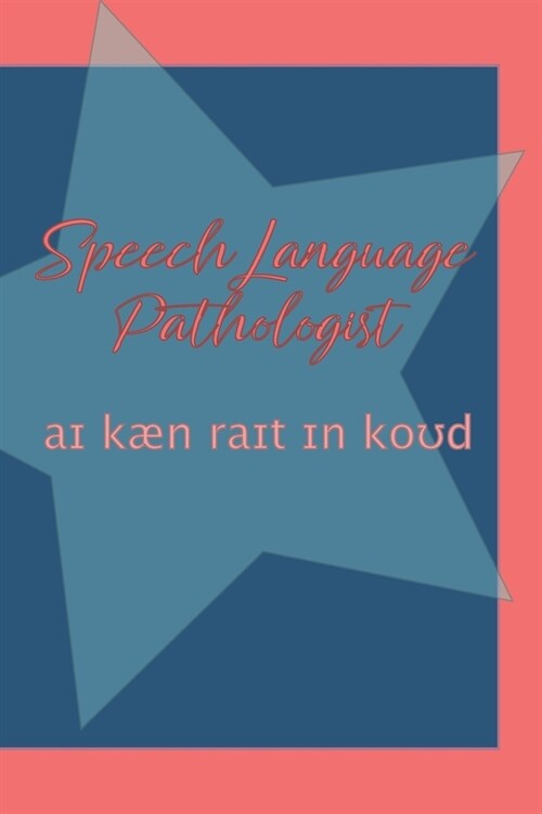 Speech Language Pathologist: I can write in code (written in IPA): A 6x9 Lined Journal (Paperback)