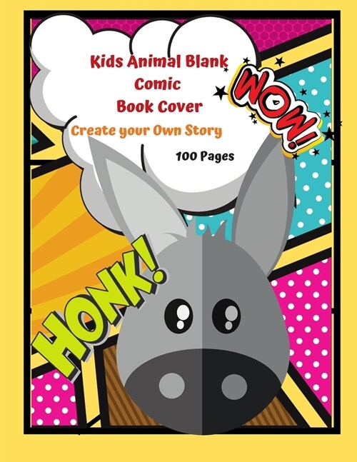 Kids Animal Blank Comic Book Cover Create your Own Story 100 Pages: 15 Pages of Graphic Designs Inside this Notebook Kids Can Write their Own Stories (Paperback)