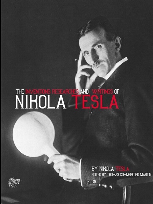 The Inventions Researches and Writings of Nikola Tesla (Paperback)