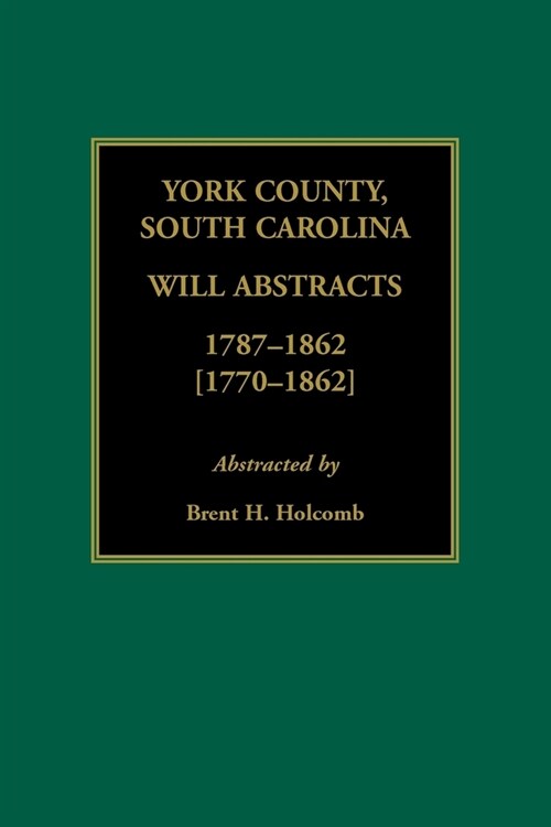 York County, South Carolina Will Abstracts, 1787-1862 [1770-1862] (Paperback)