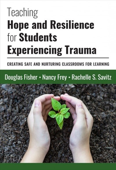 Teaching Hope and Resilience for Students Experiencing Trauma: Creating Safe and Nurturing Classrooms for Learning (Paperback)