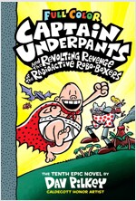 Captain Underpants and the Revolting Revenge of the Radioactive Robo-Boxers: Color Edition (Captain Underpants #10) (Color Edition): Volume 10