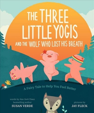 The Three Little Yogis and the Wolf Who Lost His Breath: A Fairy Tale to Help You Feel Better (Hardcover)