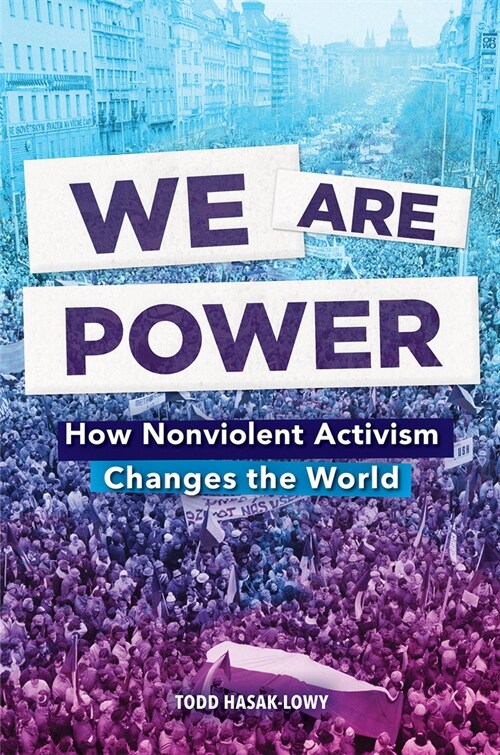 We Are Power: How Nonviolent Activism Changes the World (Hardcover)