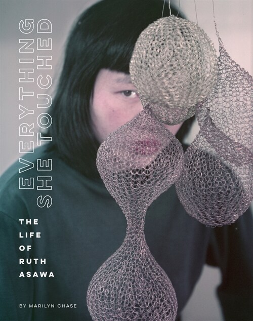 Everything She Touched: The Life of Ruth Asawa (Hardcover)