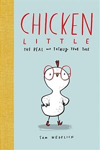 Chicken Little: The Real and Totally True Tale (Hardcover)