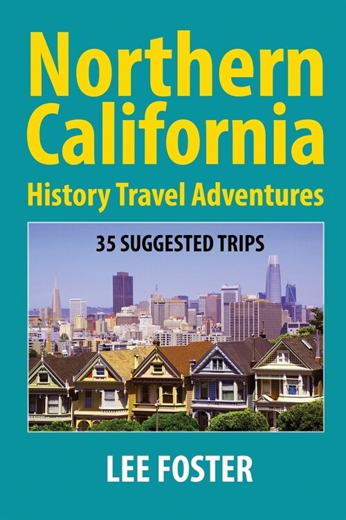 Northern California History Travel Adventures: 35 Suggested Trips (Paperback)