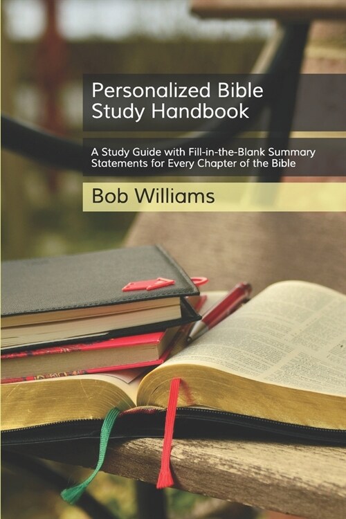 Personalized Bible Study Handbook: A Study Guide with Fill-in-the-Blank Summary Statements for Every Chapter of the Bible (Paperback)