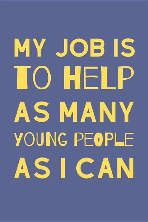 My Job Is To Help As Many Young People As I Can: Notebook For The Sassy Organised And Busy College Dean (Paperback)