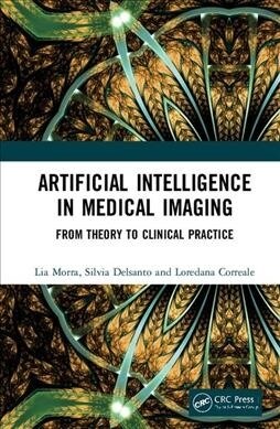 Artificial Intelligence in Medical Imaging : From Theory to Clinical Practice (Hardcover)