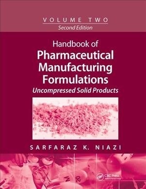 Handbook of Pharmaceutical Manufacturing Formulations : Volume Two, Uncompressed Solid Products (Paperback, 2 ed)