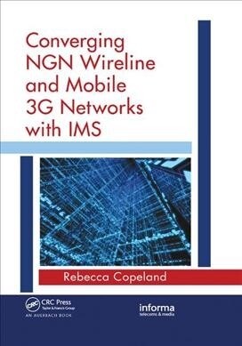 Converging NGN Wireline and Mobile 3G Networks with IMS : Converging NGN and 3G Mobile (Paperback)