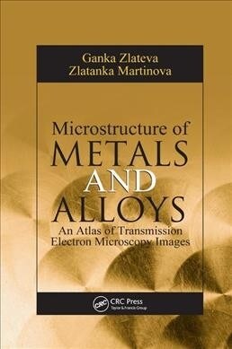 Microstructure of Metals and Alloys : An Atlas of Transmission Electron Microscopy Images (Paperback)