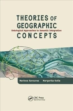 Theories of Geographic Concepts : Ontological Approaches to Semantic Integration (Paperback)