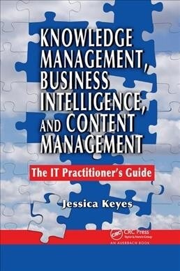 Knowledge Management, Business Intelligence, and Content Management : The IT Practitioners Guide (Paperback)