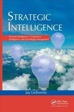 Strategic Intelligence : Business Intelligence, Competitive Intelligence, and Knowledge Management (Paperback)