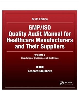 GMP/ISO Quality Audit Manual for Healthcare Manufacturers and Their Suppliers, (Volume 2 - Regulations, Standards, and Guidelines) : Regulations, Stan (Paperback, 6 ed)