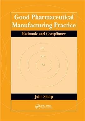 Good Pharmaceutical Manufacturing Practice : Rationale and Compliance (Paperback)