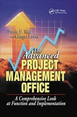 The Advanced Project Management Office : A Comprehensive Look at Function and Implementation (Paperback)