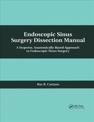 Endoscopic Sinus Surgery Dissection Manual : A Stepwise: Anatomically Based Approach to Endoscopic Sinus Surgery (Paperback)