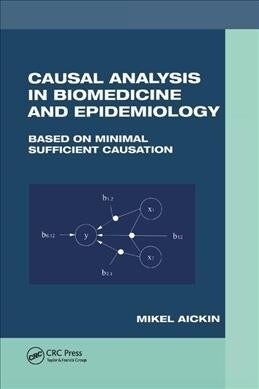 Causal Analysis in Biomedicine and Epidemiology : Based on Minimal Sufficient Causation (Paperback)