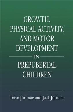 Growth, Physical Activity, and Motor Development in Prepubertal Children (Paperback, 1)