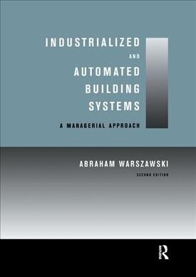 Industrialized and Automated Building Systems : A Managerial Approach (Paperback, 2 ed)