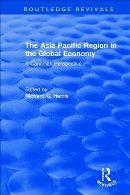 The Asia Pacific Region in the Global Economy : A Canadian Perspective (Hardcover)