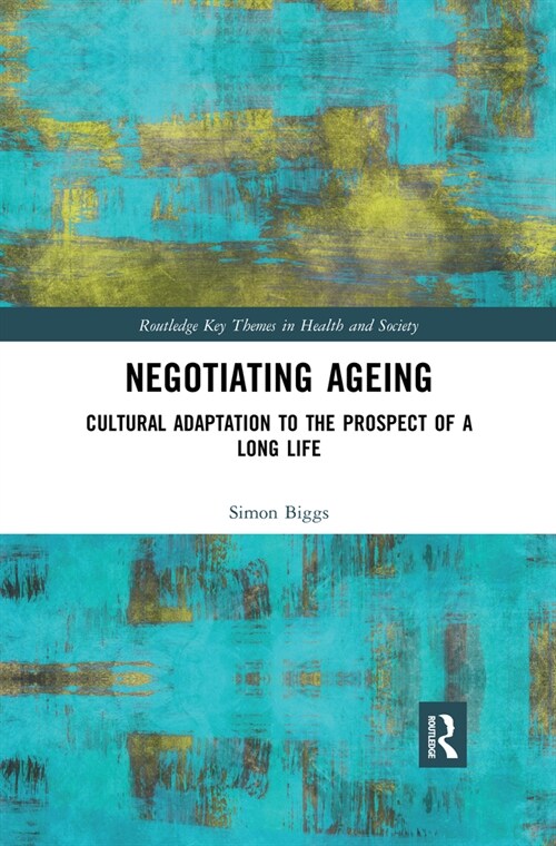 Negotiating Ageing : Cultural Adaptation to the Prospect of a Long Life (Paperback)