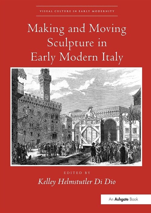 Making and Moving Sculpture in Early Modern Italy (Paperback, 1)