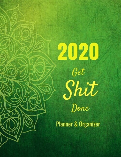 2020 Get Shit Done Planner & Organizer: Mandala Coloring Calendar Planner, Monthly Calendar Schedule Organizer with Coloring Pages, Notes, & Inspirati (Paperback)