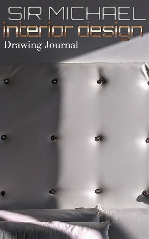 interior design Drawing Journal: Sir Michael Interior Design Drawing Journal (Paperback)