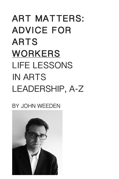 Art Matters: Life Lessons in Arts Leadership, A-Z (Paperback)