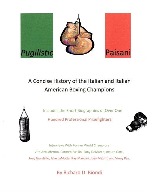 Pugilistic Paisani: A Concise History of the Italian and Italian American Boxing Champions (Paperback)