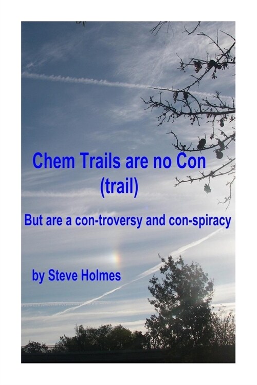 Chem Trails are no Con (trail): But are a con-troversy and con-spiracy (Paperback)