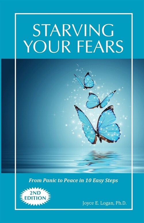 Starving Your Fears: From Panic to Peace in 10 Easy Steps (Paperback)
