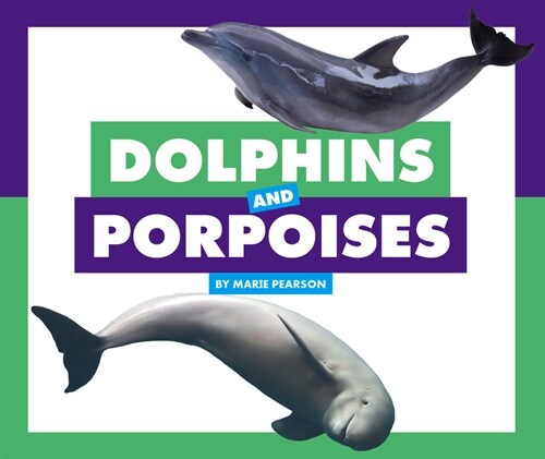 Dolphins and Porpoises (Library Binding)