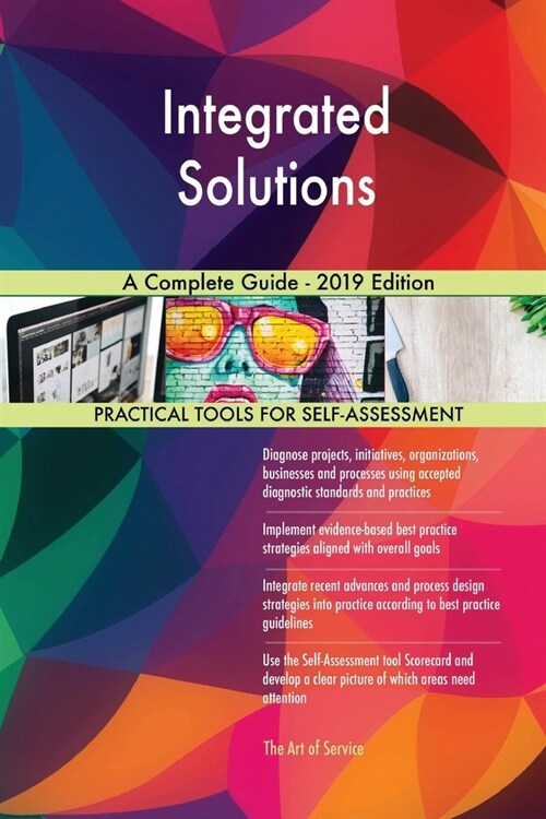 Integrated Solutions A Complete Guide - 2019 Edition (Paperback)